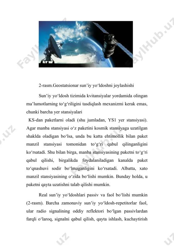 l (burilish — orbital tekisligi va ekvatorial tekislik orasidagi burchak — a = 0) orbital davri 24 soat boʻlgan, sunʼiy yoʻldoshning sharqiy yoʻnalishi boʻyicha harakati (5-rasm .). geostatsionar sunʼiy yoʻldosh yer yuziga nisbatan “harakatsiz” boʻlib chiqadi. u ekvatordan yuqorida, 35,875 km balandlikda, sunʼiy yoʻldosh nuqtasining doimiy uzunligi bilan joylashgan. 5-rasm. geostatsionar orbitani koʻrinishi geostatsionar orbitalarning afzalliklari: aloqa tinimsiz, tunu kun, bir sunʼiy yoʻldoshdan ikkinchisiga oʻtishsiz va sunʼiy yoʻldosh holatini antenna orqali kuzatishni talab qilmasdan amalga oshiriladi; sunʼiy yoʻldoshdan ysgacha boʻlgan masofaning oʻzgarmasligi sababli ys va sunʼiy yoʻldosh orasidagi yoʻlda signal susayishi uchramaydi; aloqa sunʼiy yoʻldoshidan uning harakatidan kelib chiqadigan signal chastotasida hech qanday yoki hech boʻlmaganda juda kichik siljish mavjud emas (dopler effekti); geostatsionar sunʼiy yoʻldoshning koʻrish zonasi yer yuzining uchdan bir qismidir, bu uchta sunʼiy yoʻldoshning global aloqa tizimini yaratish uchun nazariy yetarliligini anglatadi (5,a-rasm qarang). ushbu afzalliklar tufayli geostatsionar orbitadan juda keng foydalaniladi. geostatsionar yer sunʼiy yoʻldoshlari maʼlumotni …