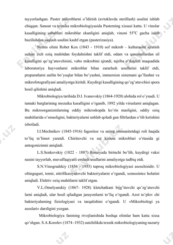 rishlarida isbot qildi va nazariy asoslab berdi. v.n.shaposhnikov (1884 - 1968) texnik mikrobiologiyaning asoschisidir. u sut kislotasi, aseton, butil spirtini ishlab chiqarishni birinchi marta tashkil etdi. 1948 yilda «texnik mikrobiologiya» kitobini yozdi. n.a.mixin (1872 - 1946) veterinariya mikrobiologiyasining asoschilari dan biri. birinchi darslik «veterinariya vrachlari va talabalari uchun xususiy mikrobiologiya kursi» kitobini yozgan. leptospiroz qo’zg’atuvchisini topgan, yosh hayvonlar kasalliklariga qarshi formolvaksina va zardob tayyor lash usullarini ishlab chiqqan. n.d.iyerusalimskiy (1900- 1967), n.a.krasilnikov (1896-1973), a.a.imsheneskiy, ye.n. mishustin va boshqalar umumiy mikrobiologiya ning rivojlanishida ma’lum xissalarini qo’shgan. o’zbekistonda veterinariya oliygohi, biokombinat, veterinariya laboratoriyalari va boshqa maxsus veterinariya muassasalari muvaffaqiyatli ishlab turibdi. respublikamizda mavjud bo’lgan salmonellyoz, kalibakterioz, brusellyoz, sil, pasterellez, temiratki va oqsil kabi o’nlab yuqumli kasallikla rning xususiyatlari va bularga qarshi kurash choralari o’zbekiston olimlari tomonidan chuqur o’rganib chiqilgan. mikrobiologiyani yutuqlari bozor iqtisodiyoti sharoitida respublikamiz mustaqilligini yanada mustahkamlashda insonlarning turmush farovonligini oshirish va ularning oziq mahsulotlariga bo’lgan extiyojlarini yetarlicha ta’minlashda chorvachilik mahsulotlari …