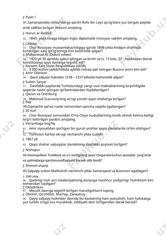 l qilingan va kirish so'zi, 13 bob, 37 - moddadan iborat konstitutsiya qays davlatga tegishli edi? j: xorazm xalq sovet respublikasi (xxsr) 35. 3 000 kishini jadidchilikda ayblab nohaq qatl ettirgan buxoro amiri kim edi? j: amir olimxon 36. qaysi saljuqiy hukmdor 1118—1157-yillarda hukmronlik qilgan? j: sulton sanjar 37. dastlabki paytlarda turkistondagi yangi usul maktablarining ko‘pchiligida qayerda nashr qilingan qo‘llanmalardan foydalanilgan? j: qozon va orenburg 38. mahmud g’aznaviyning so’ngi yurishi qaysi shaharga bo’lgan? j: ray 39.oqmachit qal’asi ruslar tomonidan qancha vaqtda egallangan? j: 20 kun 40. chor rossiyasi tomonidan o‘rta osiyo hududlarining bosib olinish ketma-ketligi to‘g‘ri keltirilgan javobni aniqlang. j: variantlaga bog'liq 41. amir siyosatidan qochgan bir guruh yoshlar qaysi davlatlarda ta'lim olishgan? j: 42. turkiston harbiy okrugi nechanchi yilda tuzildi? j: 1867 yil 43. qaysi shahar saljuqiylar davlatining dastlabki poytaxti bo’lgan? j: nishopur 44.imomqulixon toshkent va o'z xonligining qaysi chegaralariuchun qozoqlar, jung'orlar va qalmiqlarga qarshimuvaffaqiyatli kurash olib bordi? j: …