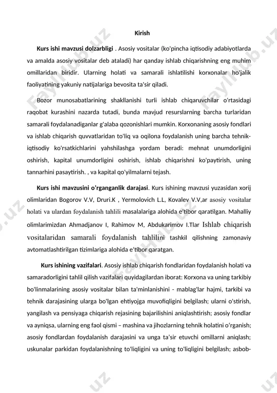 batta, ishlab chiqarishning o'sishini ta'minlaydi. kurs ishining maqsadi. asosiy vositalarning ishlashini baholash. ushbu maqsadga erishish uchun kurs ishida quyidagi vazifalar qo'yildi: asosiy vositalarning mohiyatini va ularning tashkilot faoliyatidagi rolini o‘rganish; korxonaning asosiy fondlarini tahlil qilish usulini o‘rganish; kurs ishi uslubiyati va uslublari. kurs ishi mavzusi bo’yicha o’zbekiston respublikasi prezidenti sh.m.mirziyoyev tomonidan ishlab chiqilgan o’zbekistonning “2022 — 2026-yillarga mo‘ljallangan yangi o‘zbekistonning taraqqiyot strategiyasi to‘g‘risida” , hususan iqtisodiyotni rivojlantirish va liberallashtirishning ustuvor yo‘nalishari, o’zbekiston respublikasi oliy majlisi tomonidan qabo’l qilingan qarorlar, ushbu mavzu bo’yicha yetakchi olimlarning ilmiy tadqiqot natijalari, xorijda va mamlakatimizda to’plangan ilmiy, amaliy tajriba va xulosalardan unumli foydalanilgan. ilmiy ishda mantiqiy shemalash, statistik guruhlash, dinamik qatorlash, jadvallarni analitik taqqoslash kabi uslublardan foydalanildi. kurs ishi tuzilishi va tarkibi. kurs ishi “аsosiy vositalar holati va ulardan foydalanish tahlili” mavzusida yozilgan bo’lib kirish, asosiy qism va undagi 5 paragraf, xulosa va takliflar, foydalanilgan adabiyotlar ro’yhatidan iborat. 1.аsosiy vositalardan foydalanishning ahamiyati, vazifalari va tahlil …