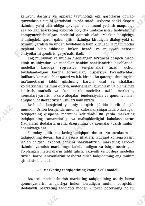 va qabul qilish uchun muntazam, reja asosida axborot to‘plash, tahlil qilish va tarqatish uchun mo‘ljallangan usullar va jarayonlar yig‘indisini ifodalaydi. mazkur bosqich axborot to‘plash va saqlash uslubiyatlarini, statistik va marketing kuzatuvi usullarini, so‘rovnoma uslubiyatini, yoppasiga va tanlab kuzatish usullarini, taqqoslash va jadval materiallari ishlab chiqish usullarini o‘z ichiga oladi. marketing axborot tizimining rivojlanishi marketing tadbirlariga asos qilib olinadigan, mos keluvchi dasturiy va apparat ta’minotiga ega qarorlarni qo‘llab-quvvatlash tizimini yaratishni ko‘zda tutadi. axborot banki ekspert tizimini, ya’ni ular oldiga qo‘yilgan muammoni yechish maqsadiga ega bo‘lgan marketing axboroti bo‘yicha mutaxassislar faoliyatining kompyuterlashtirilgan modelini qamrab oladi. mazkur bosqichga, shuningdek, qaror qabul qilish tizimiga kiradigan dialog yoki til tizimini yaratish va undan foydalanish ham kiritiladi. u ma’lumotlar to‘plami bilan ishlashga imkon beradi va muayyan axborot ehtiyojlarini qondirishga yo‘naltiriladi. eng murakkab va muhim hisoblangan to‘rtinchi bosqich hisob-kitob uslubiyatlari va modellar bankini shakllantirish hisoblanadi. modellar bankiga regressiya tenglamalari tuzish uchun foydalaniladigan barcha formulalar, dispersiya ko‘rsatkichlari, indikativ …