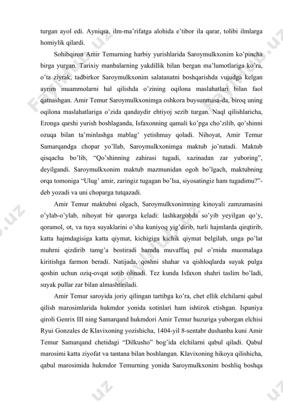 404-yil 8-sentabr dushanba kuni amir temur samarqand chetidagi “dilkusho” bog’ida elchilarni qabul qiladi. qabul marosimi katta ziyofat va tantana bilan boshlangan. klavixoning hikoya qilishicha, qabul marosimida hukmdor temurning yonida saroymulkxonim boshliq boshqa xotinlari ham yuzlariga parda tashlab o’tirganlar. ispan qiroli yuborgan hadyalar orasida hukmdorga ko’proq qizil movut ma’qul bo’lgan. bu haqida u o’z xotinlari, avvalo saroymulkxonim bilan fikrlashadi. 1404-yil 17-oktabr juma kuni saroymulkxonim ham katta ziyofat beradi. ziyofatda boshqa elchilar qatorida ispan elchisi ryui klavixo gonzales ham qatnashadi. klavixo temur bog’larida berilgan ziyofatlarning to’kin-sochinligi, bog’lardagi rang-barang ipak chodirlar, undagi oltin-kumush jihozlaru bog’larning o’ta did va farosat bilan jihozlangani haqida maroq ila hikoya qiladi. naql qilishlaricha, saroymulkxonim kunlardan bir kun o’z jamg’armasi hisobiga, savoblik uchun xudo yo’lida bir madrasa bino qildirishga amir temurdan ijozat so’raydi. hukmdordan ruxsat bo’lgach, otasi qozonxon tomonidan sovg’a qilingan bir juft olmos baldog’ini sotuvga qo’yib, bu mablag’ni madrasa qurilishiga sarflaydi. saroymulkxonim madrasa qurilishi jarayonida qurilish maydoniga tez-tez …
