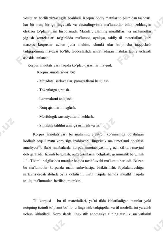 arlavhalar, paragraflarni belgilash. · tokenlarga ajratish. · lemmalarni aniqlash. · nutq qismlarini teglash. · morfologik xususiyatlarni izohlash. · sintaktik tahlilni amalga oshirish va hz.175. korpus annotatsiyasi bu matnning elektron ko‘rinishiga qo‘shilgan kodlash orqali matn korpusiga izohlovchi, lingvistik ma'lumotlami qo‘shish amaliyoti176. ba'zi manbalarda korpus annotatsiyasining uch xil turi mavjud deb qaraladi: tizimli belgilash, nutq qismlarini belgilash, grammatik belgilash 177 . tizimli belgilashda matnlar haqida tavsiflovchi ma'lumot beriladi. ba'zan bu ma'lumotlar korpusda matn sarlavhasiga biriktirilishi, foydalanuvchiga sarlavha orqali alohida oyna ochilishi, matn haqida hamda muallif haqida to‘liq ma'lumotlar berilishi mumkin. til korpusi – bu til materiallari, ya’ni tilda ishlatiladigan matnlar yoki nutqning tizimli to‘plami bo‘lib, u lingvistik tadqiqotlar va til modellarini yaratish uchun ishlatiladi. korpuslarda lingvistik annotasiya tilning turli xususiyatlarini aniqlash, belgilash va tizimlashtirish jarayonidir. korpuslar orqali tilning strukturasini, sintaksisini, morfologiyasini, semantikasini va boshqa xususiyatlarini o‘rganish mumkin. annotasiya til korpusini to‘liq, aniq va foydali qilib yaratishga yordam beradi. lingvistik annotatsiyaning prinsiplari: 1. …
