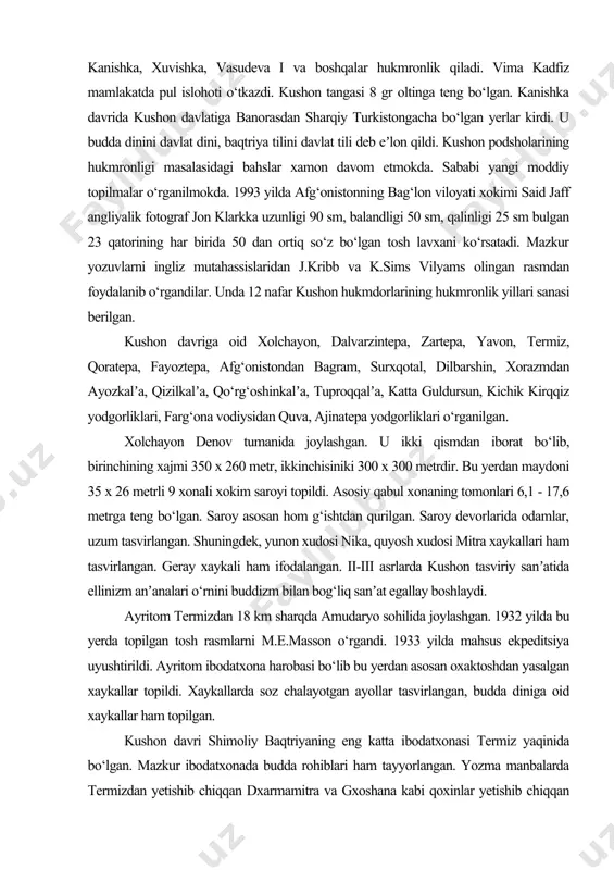 daryo hududida shakllandi. uning dastlabki hukmdorlari yabg‘u deb atalgan. kudzula kadfiz davrida qobul, araxosiya va kashmirni bosib oldi. kushon imperiyasi antik dunyoning rim, xitoy, parfiya kabi davlatlari kabi ulkan hududni egallagan edi. kadfizdan keyin vima kadfiz, kanishka, xuvishka, vasudeva i va boshqalar hukmronlik qiladi. vima kadfiz mamlakatda pul islohoti o‘tkazdi. kushon tangasi 8 gr oltinga teng bo‘lgan. kanishka davrida kushon davlatiga banorasdan sharqiy turkistongacha bo‘lgan yerlar kirdi. u budda dinini davlat dini, baqtriya tilini davlat tili deb eʼlon qildi. kushon podsholarining hukmronligi masalasidagi bahslar xamon davom etmokda. sababi yangi moddiy topilmalar o‘rganilmokda. 1993 yilda afg‘onistonning bag‘lon viloyati xokimi said jaff angliyalik fotograf jon klarkka uzunligi 90 sm, balandligi 50 sm, qalinligi 25 sm bulgan 23 qatorining har birida 50 dan ortiq so‘z bo‘lgan tosh lavxani ko‘rsatadi. mazkur yozuvlarni ingliz mutahassislaridan j.kribb va k.sims vilyams olingan rasmdan foydalanib o‘rgandilar. unda 12 nafar kushon hukmdorlarining hukmronlik yillari sanasi berilgan. kushon davriga oid …