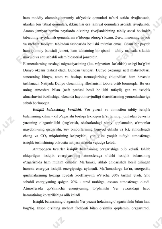‘lmoqda. issiqlik balansining buzilishi. yer yuzasi va atmosfera tabiiy issiqlik balansining xilma - xil o‘zgarishi boshqa texnogen ta’sirlarning, jumladan bevosita yuzaning o‘zgartirilishi (sug‘orish, shaharlardagi suniy qoplamalar, o‘rmonlar maydoni-ning qisqarishi, suv omborlarining bunyod etilishi va b.), atmosferada chang va co2 miqdorining ko‘payishi, yonilg‘ini yoqish tufayli atmosferaga issiqlik tushishining bilvosita natijasi sifatida vujudga keladi. antropogen ta’sirlar issiqlik balansining o‘zgarishiga olib keladi. ishlab chiqarilgan issiqlik energiyasining atmosferaga o‘tishi issiqlik balansining o‘zgarishida ham muhim omildir. ma’lumki, ishlab chiqarishda hosil qilingan hamma energiya issiqlik energiyasiga aylanadi. ma’lumotlarga ko‘ra, energetika qurilmalarining hozirgi foydali koeffisiyenti o‘rtacha 30% tashkil etadi. shu sababli energiyaning qolgan 70% i atrof muhitga, asosan atmosferaga o‘tadi. atmosferada qo‘shimcha energiyaning to‘planishi yer yuzasidagi havo haroratining ko‘tarilishiga olib keladi. issiqlik balansining o‘zgarishi yer yuzasi holatining o‘zgartirilishi bilan ham bog‘liq. inson o‘zining mehnat faoliyati bilan o‘simlik qoplamini o‘zgartiradi, botqoqliklarni quritadi, sug‘oriladigan yerlarni kengaytiradi, hidrografik to‘rni tartibga soladi, binolar, yo‘llar quradi, ishlab chiqarishdan chiqqan chang qurumlari muz …