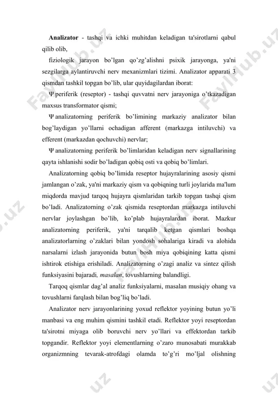 septor hujayralarining asosiy qismi jamlangan o’zak, ya'ni markaziy qism va qobiqning turli joylarida ma'lum miqdorda mavjud tarqoq hujayra qismlaridan tarkib topgan tashqi qism bo’ladi. analizatorning o’zak qismida reseptordan markazga intiluvchi nervlar joylashgan bo’lib, ko’plab hujayralardan iborat. mazkur analizatorning periferik, ya'ni tarqalib ketgan qismlari boshqa analizatorlarning o’zaklari bilan yondosh sohalariga kiradi va alohida narsalarni izlash jarayonida butun bosh miya qobiqining katta qismi ishtirok etishiga erishiladi. analizatorning o’zagi analiz va sintez qilish funksiyasini bajaradi, masalan, tovushlarning balandligi. tarqoq qismlar dag’al analiz funksiyalarni, masalan musiqiy ohang va tovushlarni farqlash bilan bog’liq bo’ladi. analizator nerv jarayonlarining yoxud reflektor yoyining butun yo’li manbasi va eng muhim qismini tashkil etadi. reflektor yoyi reseptordan ta'sirotni miyaga olib boruvchi nerv yo’llari va effektordan tarkib topgandir. reflektor yoyi elementlarning o’zaro munosabati murakkab organizmning tevarak-atrofdagi olamda to’g’ri mo’ljal olishning organizmning yashash sharoitlariga muvofiq tarzdagi faoliyatining negizini ta'minlaydi. sezgilar tasnifi va turlari. sezgilar qaysi a'zolar yordamida hosil qilinishiga qarab, quyidagi turlarga, …