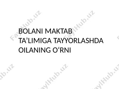bolani maktab ta’limiga tayyorlashda oilaning o‘rni — PPTX