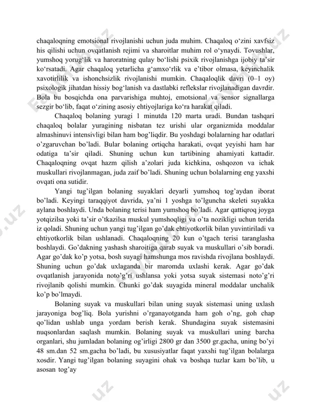 chi kunlardan boshlab chaqaloq ona yoki unga g‘amxo‘rlik qiluvchi shaxs bilan bog‘lanish jarayonini boshlaydi. ona ovozini va hidini taniydi – bu, chaqaloq bilan ona o‘rtasidagi bog‘lanish (attachment) rivojlanishiga yordam beradi. ijtimoiy tabassum hali shakllanmagan bo’ladi, lekin chaqaloq yuz ifodalarini kuzatib, ularga nozik reaksiyalar bilan javob berishi mumkin. ona bilan jismoniy aloqada bo‘lish (teriga tegish, quchoqlash) – chaqaloqning emotsional rivojlanishi uchun juda muhim. chaqaloq o‘zini xavfsiz his qilishi uchun ovqatlanish rejimi va sharoitlar muhim rol o‘ynaydi. tovushlar, yumshoq yorug‘lik va haroratning qulay bo‘lishi psixik rivojlanishga ijobiy ta’sir ko‘rsatadi. agar chaqaloq yetarlicha g‘amxo‘rlik va e’tibor olmasa, keyinchalik xavotirlilik va ishonchsizlik rivojlanishi mumkin. chaqaloqlik davri (0–1 oy) psixologik jihatdan hissiy bog‘lanish va dastlabki reflekslar rivojlanadigan davrdir. bola bu bosqichda ona parvarishiga muhtoj, emotsional va sensor signallarga sezgir bo‘lib, faqat o‘zining asosiy ehtiyojlariga ko‘ra harakat qiladi. chaqaloq bolaning yuragi 1 minutda 120 marta uradi. bundan tashqari chaqaloq bolalar yuragining nisbatan tez urishi ular organizmida …