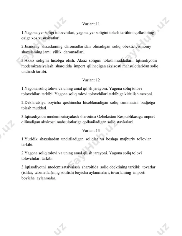 ubektlaming huquqlari, majburiy atlari va javobgarligi. 2.yagona soliq tolovi va uning amal qilish jarayoni. yagona soliq tolovi tolovchilari tarkibi. 3.ozbekiston respublikasi hududida ishlab chiqarilgan tovarlar uchun aksiz soligi. variant 18 1. yuridik shaxslardan olinadigan foyda soligini undirishda qollaniladigan meyoriy hujjatlar tarkibi. 2.yagona yer soligi tolovchilari, yagona yer soligini tolash tartibini qollashning oziga xos xususiyatlari, soliq solish obekti, soliq solinadigan bazani aniqlash tartibi. 3.soliq imtiyozlari tarkibi: soliq solinadigan daromadga kiritilmaydigan daromadlar; soliqdan toliq ozod qilinadigan jismoniy shaxslar. variant 19 1.soddalashtirilgan soliq tizimining tarkibiy tuzilishi: yagona soliq tolovi; yagona yer soligi. 2.deklaratsiyani muddatida topshirmagan jismoniy shaxslarga nisbatan qollaniladigan jarimalar. 3.iqtisodiyotni modemizatsiyalash sharoitida soliq obektining tarkibi: tovarlaming importi boyicha aylanmalar. variant 20 1.jismoniy shaxslaming jami yillik daromadlari. jami yillik daromad tarkibi: mehnatga haq tolash shaklida olinadigan daromadlar. 2.qoshilgan qiymat soligi tolovchilari tarkibi. qoshilgan qiymat soligining soliq solish obekti. 3.aksiz soligining soliqqa tortish obekti. soliq obekti tarkibi: oz ichiga aksiz soligini olgan qoshilgan qiymat …