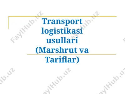 transport logistikasi usullari (marshrut va tariflar) — PPTX
