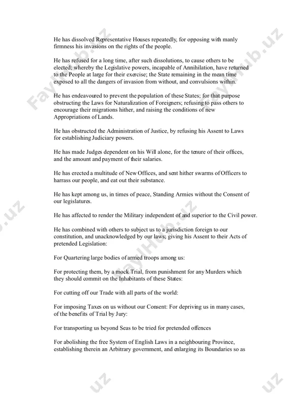 nd usurpations, all having in direct object the establishment of an absolute tyranny over these states. to prove this, let facts be submitted to a candid world. he has refused his assent to laws, the most wholesome and necessary for the public good. he has forbidden his governors to pass laws of immediate and pressing importance, unless suspended in their operation till his assent should be obtained; and when so suspended, he has utterly neglected to attend to them. he has refused to pass other laws for the accommodation of large districts of people, unless those people would relinquish the right of representation in the legislature, a right inestimable to them and formidable to tyrants only. he has called together legislative bodies at places unusual, uncomfortable, and distant from the depository of their public records, for the sole purpose of fatiguing them into compliance with his measures. he has dissolved …