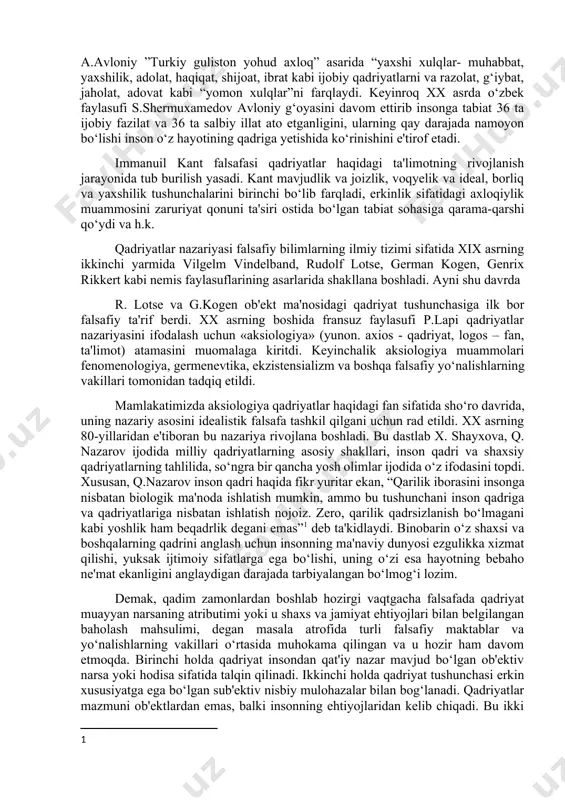 sh jarayonida tub burilish yasadi. kant mavjudlik va joizlik, voqyelik va ideal, borliq va yaxshilik tushunchalarini birinchi bo‘lib farqladi, erkinlik sifatidagi axloqiylik muammosini zaruriyat qonuni ta'siri ostida bo‘lgan tabiat sohasiga qarama-qarshi qo‘ydi va h.k. qadriyatlar nazariyasi falsafiy bilimlarning ilmiy tizimi sifatida xix asrning ikkinchi yarmida vilgelm vindelband, rudolf lotse, german kogen, genrix rikkert kabi nemis faylasuflarining asarlarida shakllana boshladi. ayni shu davrda r. lotse va g.kogen ob'ekt ma'nosidagi qadriyat tushunchasiga ilk bor falsafiy ta'rif berdi. xx asrning boshida fransuz faylasufi p.lapi qadriyatlar nazariyasini ifodalash uchun «aksiologiya» (yunon. axios - qadriyat, logos – fan, ta'limot) atamasini muomalaga kiritdi. keyinchalik aksiologiya muammolari fenomenologiya, germenevtika, ekzistensializm va boshqa falsafiy yo‘nalishlarning vakillari tomonidan tadqiq etildi. mamlakatimizda aksiologiya qadriyatlar haqidagi fan sifatida sho‘ro davrida, uning nazariy asosini idealistik falsafa tashkil qilgani uchun rad etildi. xx asrning 80-yillaridan e'tiboran bu nazariya rivojlana boshladi. bu dastlab x. shayxova, q. nazarov ijodida milliy qadriyatlarning asosiy shakllari, inson qadri …