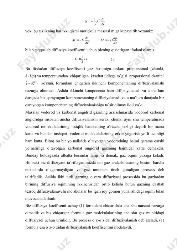 tgan karbonat angidrid gazining hajmidai katta demakdir. bunday holdagazda albatta bosimlar farqi va demak, gaz oqimi yuzaga keladi. holbuki biz diffuziyani ta`riflaganimizda uni gaz aralashmasining bosimi barcha nuktalarda o`zgarmaydigan va gaz umuman tinch guradigan prosess deb ta`rifladik. aslida ikki turli gazning o`zaro diffuziyaei prosessida bu gazlardan birining diffuziya oqimining ikkinchisidan ortib ketishi butun gazning dastlab tezroq diffuziyalanuvchi molskulalar bo`lgan joy gomon yunalishidagi oqimi bilan muvozanatlashadi. biz diffuziya koeffisenti uchuy (1) formulani chiqarishda ana shu narsani nazarga olmadik va biz chiqargan formula gaz molekulalarining ana shu gaz muhitidagi diffuziyaei uchun urinlidir. bu prosess o`z-o`zidai diffuziyalanish deb ataladi, (1) formula esa o`z-o`zidan diffuziyalanish koeffisentini ifodalaydi. masalan, gaz aralashmasi ayni bir moddaning bir-biridan faqat massasi jihatidan bir oz farq qiluvchi, lekin boshqa hossalari uncha farq qilmaydigan ikki turli izotopidan tarkib topgan bo`lsa, shunday hodisa bo`ladi. agar oz itoplardan biri radioaktiv bo`lsa, ularning nurlanishidan bunday hodisani kuzatish ham mumkin. o`zaro diffuziya koeffisienti biroq (g) …