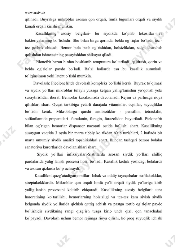 asallikning asosiy belgilari: tana haroratining ko`tarilishi, bemorlarning holsizligi va tez-tez kam siyish siydik kelganda siydik yo`llarida qichish qattiq achish va pastga tortib og`riqlar paydo bo`lishidir siydikning rangi qizg`ish tusga kirib unda qizil qon tanachalari ko`payadi. davolash uchun bemor rejimga rioya qilishi, ko`proq suyuqlik ichishi sovuqdan zaxdan saqlanish zarur .dori darmonlardan furazolidon , furadosin, metilin kuki vitaminlar istemol qilish buyiriladi . sistit bilan og`rigan bolalarga asosan fizioterapiftik muolajalar , issiq vannalar yaxshi naf beradi. issiq vannalardan so`ng bolalarni yaxshi kiyintirish shart . profilaktikasi : buyrak va siydik yo`llarining kasalliklarini oldini olish uchun asosan yuqumli kasalliklar o`choqlarini davolash , og`z bo`shlig`ini sanasiya qilish yani tishlarning kariozini davolash tanssilit davolash , sovuq qotishdan saqlanish zarur . adabiyotlar: 1. v.p.bisyarina “bolalar kasalliklari bolalar parvarishi va go`daklarning anatomik - fiziologik xususiyatlari “ toshkent 1990 yil. 2. v.a.belousov, a.d. pevzner “bolalar kasalliklari “ toshkent 1992 yil . 3. j.eshqobulov, a.maxmudov “bolalar kasalliklari “ toshkent 1993 yil. …