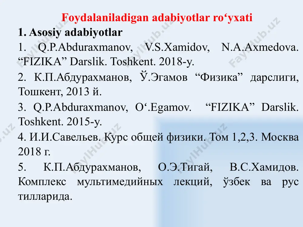 урс общей физики. том 1,2,3. москва 2018 г. 5. к.п.абдурахманов, о.э.тигай, в.с.хамидов. комплекс мультимедийных лекций, ўзбек ва рус тилларида. 2 2. qoʻshimcha adabiyotlar douglas c.giancoli. physics. principles with applications. january 17, 2004 usa isbn-13^978-0-321-62592-2. 2. абдурахманов к.п., тигай о.э., хамидов в.с.курс лекции по физике. приложение мультимедийным лекциям. учебное пособие. ташкент, 2013г. 3. д.в.сивухин. общий курс физики. в 5 томах. учебное пособие. москва, 2014 г. 4. ashirbaeva a.k., karimov x.n. fizika fanidan amaliy mashg„ulotlar uchun maslalar toʻplami va uslubiy koʻrsatmalar. i qism. mexanika. 2017-y. 5. abduraxmanov q.p., ismoilov sh.x., tohirov u.x. fizika fanidan laboratoriya ishlari va uslubiy ko„rsatmalar. i-qism. mexanika. elektrostatika. elektromagnetizm.2017-y. 6. а.а. абдужаббаров, х.н. каримов. сборник задач и методические указания к практическим занятиям по физике. часть i. mеханика. 7. abduqodirov m.a., tohirov u.x. fizika fanidan amaliy mashgʻulotlar uchun maslalar toʻplami va uslubiy koʻrsatmalar. molekulyar fizika. termodinamika. 2017-у. 8. xalilov s.s., ashirbaeva a.k. fizika fanidan amaliy mashgʻulotlar uchun maslalar toʻplami …