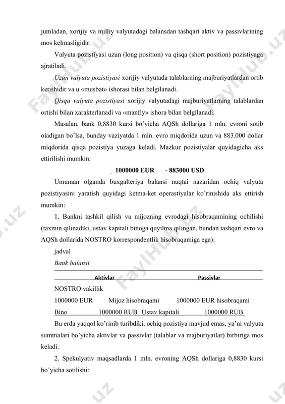 ivlar passivlardan 883000 dollarga ortiq (uzun pozistiya) va passivlar aktivlardan 1000000 evroga ko’p (qisqa pozistiya). har qanday ochiq valyuta pozistiyasi valyuta kursining o’zgarishi riskiga moyil bo’ladi (risk exposure) va uning natijasida foyda yoki zarar olinishi mumkin. taxmin qilaylik, bir qator omillar ta’sirida evroning dollarga nisbatan kursi kutilmaganda 1 evro uchun 0,8900 dollarga ortdi. ko’rinib turibdiki, evro bo’yicha qisqa pozistiya zararga olib keladi. biroq bu hali haqiqiy emas, potenstial zarar hisoblanadi, chunki pozistiya hali yopilmagan. agar bank mijozi kutilmaganda 1 mln. evroni o’tkazishga buyruq berib qolsa, bank korrespondentlik hisobraqamida evroning etishmasligi muammosi bilan to’qnash keladi. bu holda u 883000 dollarni sotib, uning evaziga qimmatlashgan evroni sotib olishga to’g’ri keladi – 883000 usd0,89  992134,83 eur, ya’ni bunda uning haqiqiy zararlari miqdori quyidagiga teng bo’ladi: 992134,83 eur – 1000000 eur  -7865,17 eur. bu summani bank o’z mablag’lari (ustav kapitali) hisobidan sotib olishi kerak, chunki mijozning talabini qondirish uchun unga mablag’lar etishmaydi. …