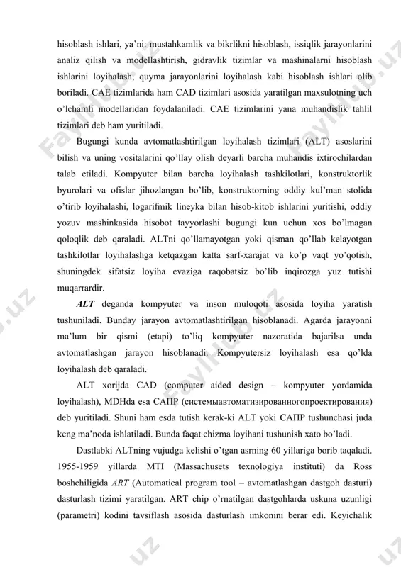 вания) deb yuritiladi. shuni ham esda tutish kerak-ki alt yoki сапр tushunchasi juda keng ma’noda ishlatiladi. bunda faqat chizma loyihani tushunish xato bo’ladi. dastlabki altning vujudga kelishi o’tgan asrning 60 yillariga borib taqaladi. 1955-1959 yillarda mti (massachusets texnologiya instituti) da ross boshchiligida art (automatical program tool – avtomatlashgan dastgoh dasturi) dasturlash tizimi yaratilgan. art chip o’rnatilgan dastgohlarda uskuna uzunligi (parametri) kodini tavsiflash asosida dasturlash imkonini berar edi. keyichalik dasturlashda dastgoh uskunasi uzunligini kodlash emas, balki detalni o’zini tavsiflash asosiy mezon qilib olindi. bugungi altdan farqli o’laroq o’shanda ehmning o’sib borayotgan imkoniyatlaridan ko’proq foydalanish muhim qaraldi – ya’ni dasturlash tili o’rganib borildi. cad tushunchasini ilk bor ayven sazerlend kiritdi. uning doktorlik dissertatsiyasi mashinaviy grafikaning nazariy asosi hisoblanadi. altning rivojlanish bosqichlari: 1. 70-yillarda ilk bor loyihalash sohasini kompyuterlashtirish mumkinligini ko’rsatgan ayrim natijalarga erishildi. o’sha davrda asosiy e’tibor avtomatlashtirilgan chizish tizimlari (acht)ga qartildi. 2. 80-yillarda mikro va superkompyuterlar avlodining kirib kelishi bilan acht …