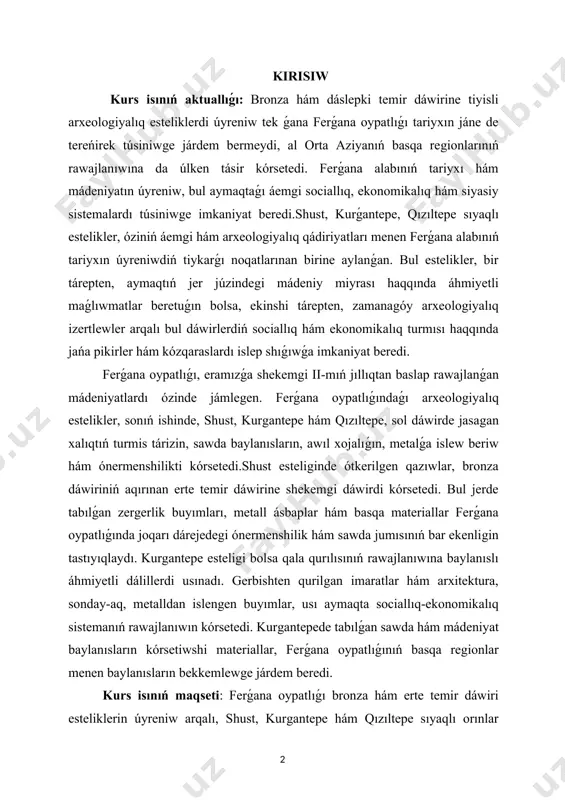 n. bul estelikler, bir tárepten, aymaqtıń jer júzindegi mádeniy miyrası haqqında áhmiyetli maǵlıwmatlar beretuǵın bolsa, ekinshi tárepten, zamanagóy arxeologiyalıq izertlewler arqalı bul dáwirlerdiń sociallıq hám ekonomikalıq turmısı haqqında jańa pikirler hám kózqaraslardı islep shıǵıwǵa imkaniyat beredi. ferǵana oypatlıǵı, eramızǵa shekemgi ii-mıń jıllıqtan baslap rawajlanǵan mádeniyatlardı ózinde jámlegen. ferǵana oypatlıǵındaǵı arxeologiyalıq estelikler, sonıń ishinde, shust, kurgantepe hám qızıltepe, sol dáwirde jasagan xalıqtıń turmis tárizin, sawda baylanısların, awıl xojalıǵın, metalǵa islew beriw hám ónermenshilikti kórsetedi.shust esteliginde ótkerilgen qazıwlar, bronza dáwiriniń aqırınan erte temir dáwirine shekemgi dáwirdi kórsetedi. bul jerde tabılǵan zergerlik buyımları, metall ásbaplar hám basqa materiallar ferǵana oypatlıǵında joqarı dárejedegi ónermenshilik hám sawda jumısınıń bar ekenligin tastıyıqlaydı. kurgantepe esteligi bolsa qala qurılısınıń rawajlanıwına baylanıslı áhmiyetli dálillerdi usınadı. gerbishten qurilgan imaratlar hám arxitektura, sonday-aq, metalldan islengen buyımlar, usı aymaqta sociallıq-ekonomikalıq sistemanıń rawajlanıwın kórsetedi. kurgantepede tabılǵan sawda hám mádeniyat baylanısların kórsetiwshi materiallar, ferǵana oypatlıǵınıń basqa regionlar menen baylanısların bekkemlewge járdem beredi. kurs isınıń …