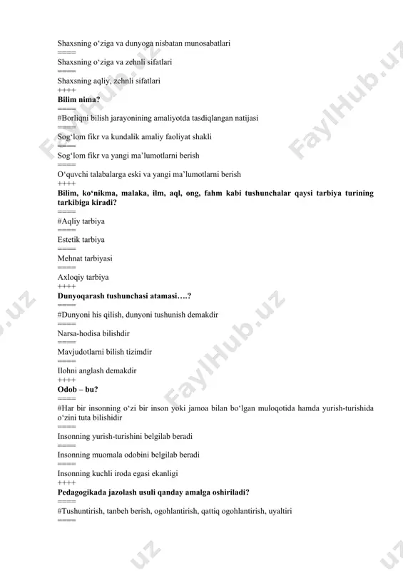 mazmun-mohiyati nimadan iborat? ==== #pedagogika fanining rivojlanish istiqbollarini belgilashdan ==== pedagogika fanining yangi yo‘nalishlarini belgilashdan ==== pedagogika fani erishgan yutuqlarni targ‘ib qilishdan ==== pedagogika fani erishgan yutuqlarni amaliyotga qo‘llashdan ++++ aql nima? ==== #kishilarning o‘z idroki, qalbi va fikri asosida dunyoviy,.hayotiy haqiqatlarni anglashi va ularga amal qilishidir ==== ma’naviy-insoniy nuqtai nazar ==== qalb ko‘zi ==== dunyoni anglash ++++ komillikning asosiy belgilari... ==== #jismoniy salomatlik, axloqiy poklik, aqliy yetuklik ==== o‘zligini anglash, vatanparvarlik, sadoqat ==== o'z oldiga maqsad qo‘ya bilish, milliy qadriyatlarni bilish ==== mehr-oqibat, insoniylik ++++ fuqarolik tarbiyasining maqsadi nimadan iborat? ==== #fuqarolik tushunchasining mohiyatini anglash orqali o‘quvchilarda yuksak darajadagi fuqarolik madaniyatini shakllantirish,ularni xalq, vatan, jamiyat uchun fidoyi insonlar etib tarbiyalashdir ==== chuqur vatanparvarlikni tarkib toptirish ==== insoniylik va mehr-oqibatni tarkib toptirish ==== milliy va umuminsoniy qadriyatlarg‘oyalari hamda axloqiy huquqiy me’yorlarga muvofiq faoliyat yuritish ++++ maktab ta’limi qaysi asosiy hujjatlar asosida amalga oshiriladi? ==== #o‘quv predmetlari, o‘quv rejasi, dasturi, darslik …