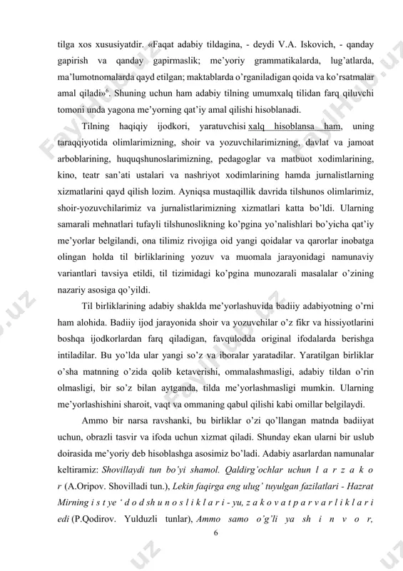 i, ona tilimiz rivojiga oid yangi qoidalar va qarorlar inobatga olingan holda til birliklarining yozuv va muomala jarayonidagi namunaviy variantlari tavsiya etildi, til tizimidagi ko’pgina munozarali masalalar o’zining nazariy asosiga qo’yildi. til birliklarining adabiy shaklda me’yorlashuvida badiiy adabiyotning o’rni ham alohida. badiiy ijod jarayonida shoir va yozuvchilar o’z fikr va hissiyotlarini boshqa ijodkorlardan farq qiladigan, favqulodda original ifodalarda berishga intiladilar. bu yo’lda ular yangi so’z va iboralar yaratadilar. yaratilgan birliklar o’sha matnning o’zida qolib ketaverishi, ommalashmasligi, adabiy tildan o’rin olmasligi, bir so’z bilan aytganda, tilda me’yorlashmasligi mumkin. ularning me’yorlashishini sharoit, vaqt va ommaning qabul qilishi kabi omillar belgilaydi. ammo bir narsa ravshanki, bu birliklar o’zi qo’llangan matnda badiiyat uchun, obrazli tasvir va ifoda uchun xizmat qiladi. shunday ekan ularni bir uslub doirasida me’yoriy deb hisoblashga asosimiz bo’ladi. adabiy asarlardan namunalar keltiramiz: shovillaydi tun bo’yi shamol. qaldirg’ochlar uchun l a r z a k o r (a.oripov. shovilladi tun.), lekin faqirga …