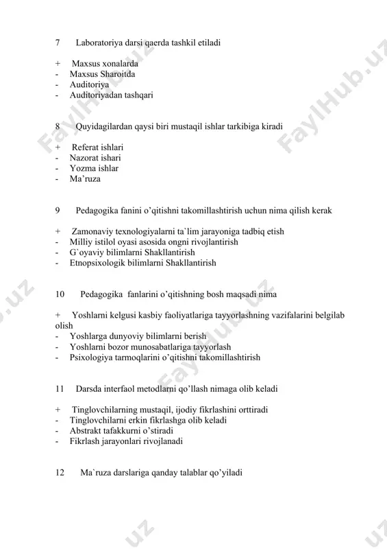 o’yiladi + ilmiy asoslangan ma`lumotlarga ega bilish, o’qitishning zamonaviy texnologiyalardan unumli foydalanish, dts talablariga mos bilim, ko’nikma va malakalar hosil qilish - ma`ruza o’qituvchining monologik tipdagi mashg`uloti - bu o’qituvchining mahorati va tajribasiga bog`liq - talabalarning qobiliyatini hisobga olgan holda dars o’tish 13 mustaqil ishlarni tashkil qilish qanday imkoniyatlar yaratadi + mustaqil fikrlash va kasbiy tayyorgarligini o’stiradi - talabani o’z ustida ishlashga o’rgatadi - o’zini anglashga o’rgatadi - mustaqil izlanishga o’rgatadi 14 darsda talabalar faolligini oshirish uchun nima qilish kerak + darsda interfaol usullardan unumli foydalanish - talabalarning temperamentini hisobga olish - darsda qiziqishni shakllantirish - talabalar diqqatining barqarorligigae`tibor berish 15 pedagogika fani bo’yicha nazariy ma`lumotlarni o’zlashtirish natijalarini tekshirish, bu + oraliq nazorat - yakuniy nazorat - joriy nazorat - kollekvium 16 pedagogika fani bo’yicha o’quv rejasidagi rejalashtirilgan nazariy va amaliy mashg`ulot tugagach, o’tkaziladigan nazorat turi + yakuniy nazorat - oraliq nazorat - joriy nazorat - kollekvium 17 pedagogika fani …
