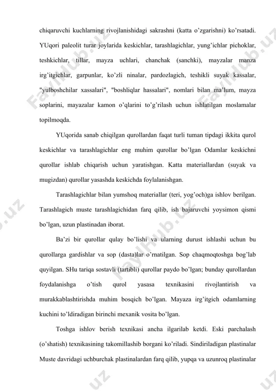hdan iborat. asosan faqat suyani kesish usuli vujudga keladi. keyingi paleolitda qurollar yasash uchun hayvon suyaklari va shoxlaridan keng foydalana boshlaganlar. qurollarning turlari buyicha orinyak va salyutre madaniyatlari bir-biridan farq kilmaydi. ularning ishlanishdagina tafovut ko’zga tashlanadi. chunonchi, salyutre davridagi sixma retush yuqori darajada takomillashgan. faqat chetlarigina emas, balki butun sirti xal retush bilan ishlangan dafma bargisimon va tol bargsimon nayza uchlari buning dalili bo’lib xizmat qiladi. madlen madaniyati sikma retush usulining yo’q bo’lib ketishi, suyak qurollarning ko’p bo’lishi, mayda keskichlar va garpunlarning keng tarqalishi bialan xarakterlanadi. keyingi paleolitdagi ovchilik va terib-termachlab ovqat topish tirikchilik manbalari bo’lib qola bergan. baliq ovlash yuzaga kelgan. er sharidagi turli rayonlarida bu mashg’ulotlarning roli xilma-xil bo’lgan. ularning roli tabiiy sharoitlariga bog’liq bo’lgan. masalan muzliklarga yaqin mintqada ovchilik, janubi sharqiy osiyoda esa terib-termachlab ovqat topish aholining asosiy mashg’uloti bo’lgan. arxeologlar mashg’ulotlarning yunalishiga mehnat qurollarining shakllari va ularni yasash texnikasiga, shuningdek turar joylarning xususiyatlarga qarab, keyingi paleolitda …