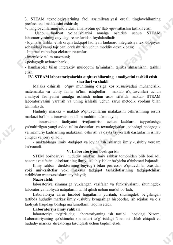 tsipi; 4. steam texnologiyalarini o‘zlashtirgan o‘qituvchilarni ilmiy -uslubiy qo‘llab -quvvatlashning izchilligi va uzluksizligi printsipi; 5. yuqori malakali kadrlarga tayanish printsipi. iii. steam laboratoriyalari faoliyatining asosiy yo‘nalishlari steam laboratoriyalari amaliyotining asosiy faoliyati: 1. steam yondashuviga asoslangan innovatsion o‘qitish tajribasini tarqatish; 2. umumiy o‘rta ta’lim amaliyotida muhandislik, matematika va tabiiy fanlar integratsiyasiga asoslangan ta’lim sohasi yangiliklarini o‘zlashtirish va ommalashtirish; 3. steam texnologiyalarining faol assimilyatsiyasi orqali tinglovchilarning professional malakasini oshirish; 4. tinglovchilarning individual amaliyotini qo‘llab -quvvatlashni tashkil etish. ushbu faoliyat yo‘nalishlarini amalga oshirish uchun steam laboratoriyasining quyidagi resurslaridan foydalaniladi: - loyihalar tashkil etish orqali tadqiqot faoliyati fanlararo integratsiya texnologiyasi sohasidagi yangi tajribani o‘zlashtirish uchun moddiy -texnik baza; - internet va boshqa elektron resurslar; - interaktiv ta’lim mazmuni; - pedagogik axborot banki; - hamkasblar bilan interaktiv muloqotni ta’minlash, tajriba almashishni tashkil etish. iv. steam laboratoriyalarida o‘qituvchilarning amaliyotini tashkil etish shartlari va shakli malaka oshirish o‘quv muhitining o‘ziga xos xususiyatlari muhandislik, matematika va tabiiy fanlar …