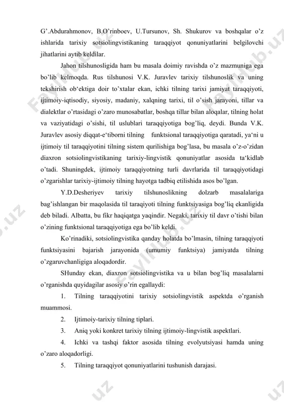 ) jamiyatda tilning o’zgaruvchanligiga aloqadordir. shunday ekan, diaxron sotsiolingvistika va u bilan bog’liq masalalarni o’rganishda quyidagilar asosiy o’rin egallaydi: 1. tilning taraqqiyotini tarixiy sotsiolingvistik aspektda o’rganish muammosi. 2. ijtimoiy-tarixiy tilning tiplari. 3. aniq yoki konkret tarixiy tilning ijtimoiy-lingvistik aspektlari. 4. ichki va tashqi faktor asosida tilning evolyutsiyasi hamda uning o’zaro aloqadorligi. 5. tilning taraqqiyot qonuniyatlarini tushunish darajasi. 6. tarixiy-ijtimoiy tilning she‘riyat dunyosini vujudga keltirishdagi o’rni. 7. tilning ijtimoiy ma‘no kasb etishi kabilar diaxron sotsiolingvistikaning asosiy muammolaridir. ta‘kidlaganimizdek, ijtimoiy tilshunoslik konkret bir tilning, xususan, o’zbek tilining tarixiy taraqqiyot qonuniyatini diaxron aspektda o’rganishi mumkin. xulosa qilib aytganda, tilning funktsional davri va uning rivojlanish qonuniyatlari tarixiy ijtimoiy til bilimlarini puxta va mukammal o’rganish asosida amalga oshar ekan. shu o’rinda tarixiy sotsiolingvistikani rivojlantirish asosida quyidagi maqsad va vazifalar yotadi; til taraqqiyotini turli davr va sferalar asosida o’rganish (o’zbek tilini eng ibtidoiy qabila va urug’ tillarida bugungi kundagi milliy tilimiz taraqqiyoti bilan) tillarni qondosh, qarindosh …