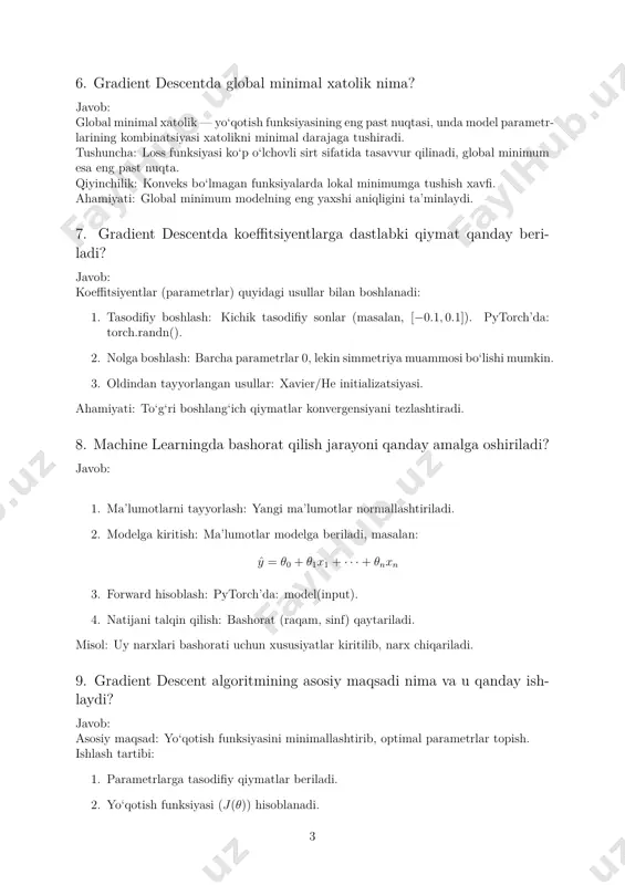 orch’da: model(input). 4. natijani talqin qilish: bashorat (raqam, sinf) qaytariladi. misol: uy narxlari bashorati uchun xususiyatlar kiritilib, narx chiqariladi. 9. gradient descent algoritmining asosiy maqsadi nima va u qanday ish- laydi? javob: asosiy maqsad: yo‘qotish funksiyasini minimallashtirib, optimal parametrlar topish. ishlash tartibi: 1. parametrlarga tasodifiy qiymatlar beriladi. 2. yo‘qotish funksiyasi (j(θ)) hisoblanadi. 3 3. gradient hisoblanadi: ∇j(θ). 4. parametrlar yangilanadi: θ = θ − α · ∇j(θ) 5. takrorlanadi, yo‘qotish kichik bo‘lguncha. 10. training jarayonida epochlar soni model sifatiga qanday ta’sir qiladi? javob: • kam epochlar: underfitting, yuqori xatolar. • optimal epochlar: yaxshi umumlashtirish, past xatolar. • ko‘p epochlar: overfitting, test xatolari oshadi. maslahatlar: early stopping, learning curve tahlili, kross-validatsiya. 11. regressiya modellari gradient descent yordamida qanday o‘qitiladi? javob: 1. model: ŷ = θ0 + θ1x1 + · · ·+ θnxn. 2. yo‘qotish funksiyasi: mse: j(θ) = 1 m m∑ i=1 (ŷi − yi) 2 3. gradient: ∂j ∂θj = …
