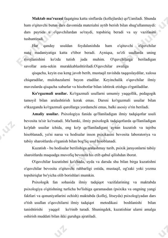 ki deduktiv, bunda umumiy holat ma'lumotlar bilan tushuntiriladi. tushuntirish — hikoyadan farq qiladi — o'quv materiallarini faktlarni tahlil qilish va xulosalar ifoda etib isbotlash asosida aniq bayon etish hisoblanadi. amaliy ishlarni bajarish bo'yicha qisqacha, aniq ko'rsatmalar o'tkazish ham tushuntirish hisoblanadi. maktab ma'ruzasi faqatgina katta sinflarda (kollejlarda) qo'uaniladi. shunda ham o'qituvchi butun dars davomida materialni aytib berish bilan shug'ullanmaydi: dars paytida u o'quvchilardan so'raydi, topshiriq beradi va uy vazifasini tushuntiradi. har qanday usuldan foydalanishda ham o'qituvchi o'quvchilar nutq madaniyatiga katta e'tibor beradi. ayniqsa, so'zli usullarda uning rivojlanishini ko'zda tutish juda muhim. o'quvchilarga beriladigan savollar asta-sekin murakkablashtiriladi. o'quvchilar awaliga qisqacha, keyin esa keng javob berib, mustaqil ravishda taqqoslaydilar, xulosa chiqaradilar, mulohazalarni bayon etadilar. keyinchalik o'quvchilar ilmiy mavzularda qisqacha xabarlar va hisobotlar bilan ishtirok etishga o'rgatiladilar. ko'rgazmali usuilar. ko'rgazmali usullarni umumiy yaqqollik, pedagogik tamoyil bilan aralashtirish kerak emas. darsni ko'rgazmali usuilar bilan o'tkazganda ko'rgazmali qurollarga yordamchi emas, balki asosiy o'rin beriladi. amaliy usuilar. …