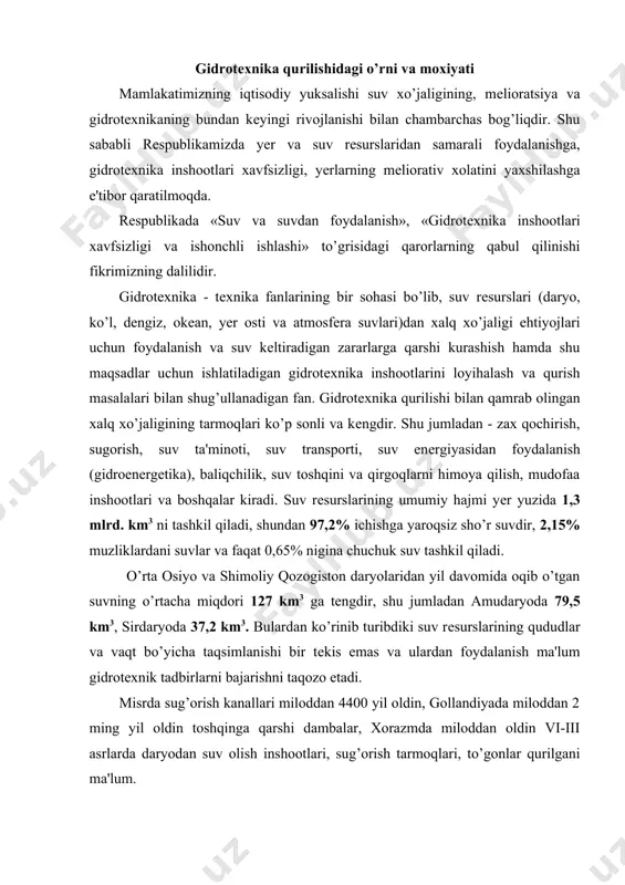 a qarshi dambalar, xorazmda miloddan oldin vi-iii asrlarda daryodan suv olish inshootlari, sug’orish tarmoqlari, to’gonlar qurilgani ma'lum. zarafshon vodiysida viii asrda sugorish kanallari, hozirgi «birinchi may» suv olish inshooti o’rnida esa to’gon qurilganligi arab tarixchisi ibn-xaukal asarlarida kеltirilgan. farg’ona kanali samarqandni, shoxrud kanali buxoroni suv bilan ta'minlagan. shosh yurtida (toshkеnt atrofi) 50 dan ortiq aholi yashaydigan joylarda katta kanallar mavjudligi yunon tarixchilari tomonidan yozib qoldirilgan. fargona vodiysida xvi-xvii asrlarda katta sug’orish kanallari qurilgan. xix asr boshlarida faqat amudaryoning pastki qismida suvni balandlikka ko’tarib bеruvchi 60000 dan ortiqchiqirlar mavjud bo’lgan. bizning vaqtimizgacha saqlanib kеlgan zax, iskandar, bo’zsuv, salar, xon, polvon, shovot, hazavot, darqom, norpay va shumanay kanallari, xon va abdullaxon to’gonlari, o’zbеkiston hududida 1,6-1,8 mln. gеktar sug’oriladigan ekin maydonlari maydonlarimavjudligi o’tgan tariximizda gidrotеxnika qurilishining kеng ko’lamiga yorqin misoldir. sharqning ulug’ allomasi ahmad al-fargoniy nil daryosining suvini o’lchaydigan astronomik asbob «miqyos jadid» ni yaratdi. hozirda qohiradagi muzеyda saqlanmoqda. 861 yili al-fargoniy nil …