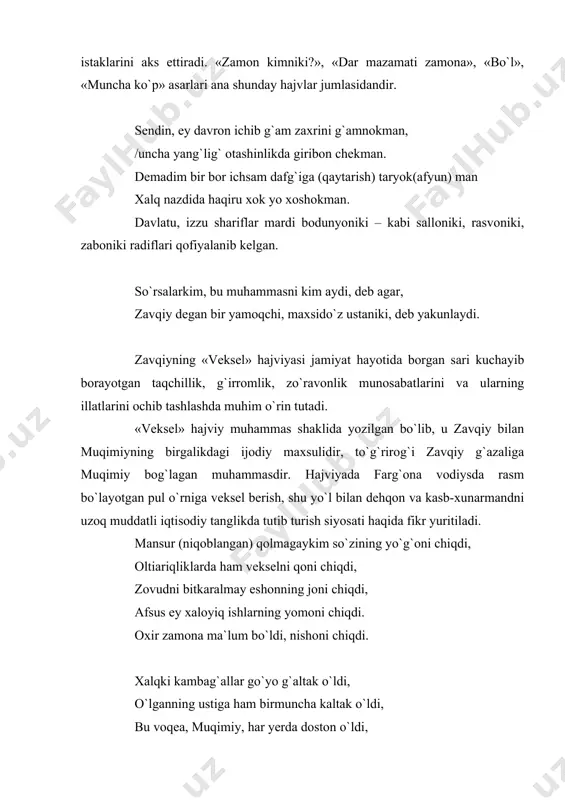 o`quvchi ko`z oldida namoyon bo`ladi. muttaham yangiboy, ahloqsiz shodmonxo`ja, mug`ombir xodixo`ja, tantiq mad`ixo`ja, yengiltak qosim, ochko`z xo`jamjon, iflos mo`minsholarga nisbatan nafrat bilan aytilgan misralarda shoir nafrat bilan bir guruh razil savdogarlarning portretini chizib, xalq oldida ularni sharmanda qiladi. biroq mazkur hajviyaning yarmidan ko`prog`i xali e`lon qilinmagan. mana qolgan baytlar: qodir degan haromi boy bor, ko`p mug`li baland xangramakka, sodiq so`zli, yuzi kimgadoru? desam, dedi: zahm, maraz, so`zakka, mashhur o`sha ko`r meli erursan, boshing agar yetsa ham falakka, gap ta`sir aylamaydi sengga, ablah to` –slepoy eshshakka. nomma-nom sanalayotgan rasta axlilarning kirdikorlari ayovsiz fosh etilmoqda. «al rasta hajvi»ning davomi sifatida yozilgan. «talading bering» hajviyasi fosh qilingach savdogarlarning zavqiyga tuhmatlar uyushtirganlarga javoban yozilgan asardir. zavqiy dostonlari zavqiy masnaviy yo`lda 2 ta hajviy doston yaratgan. 1. «voqean qozi saylov» 1910 yili yozilgan. 65 baytdan iborat. dostonga saylov oldi jarayonida sodir bo`lgan voqea, ya`ni qozilikni egallash maqsadida xo`ja kamol va xakimjon qozilarning mansa talashib, o`z …