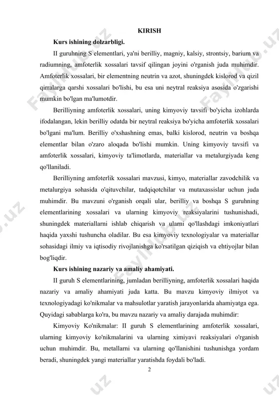 ar. bu esa kimyoviy texnologiyalar va materiallar sohasidagi ilmiy va iqtisodiy rivojlanishga ko'rsatilgan qiziqish va ehtiyojlar bilan bog'liqdir. kurs ishining nazariy va amaliy ahamiyati. ii guruh s elementlarining, jumladan berilliyning, amfoterlik xossalari haqida nazariy va amaliy ahamiyati juda katta. bu mavzu kimyoviy ilmiyot va texnologiyadagi ko'nikmalar va mahsulotlar yaratish jarayonlarida ahamiyatga ega. quyidagi sabablarga ko'ra, bu mavzu nazariy va amaliy darajada muhimdir: kimyoviy ko'nikmalar: ii guruh s elementlarining amfoterlik xossalari, ularning kimyoviy ko'nikmalarini va ularning ximiyavi reaksiyalari o'rganish uchun muhimdir. bu, metallarni va ularning qo'llanishini tushunishga yordam beradi, shuningdek yangi materiallar yaratishda foydali bo'ladi. materiallar zavodchilik: berilliy va boshqa ii guruh s elementlarining amfoterlik xossalari, materiallar zavodchilik sohasida ahamiyatga ega. bu xossalardan foydalanib, barcha turlarda kompozitlar, metal kerakli vositalar, qotish tizimlari va boshqa materiallar ishlab chiqariladi. teknologik rivojlanish: amfoterlik xossalari, texnologik jarayonlarda yaxshi foydalaniladi. masalan, berilliyning amfoterlik xossalari optik apparatlar, kompyuterlar, telekomunikatsiya vositalari va boshqa elektron qurilmalarda ishlatiladi. iqtisodiy ahamiyat: …