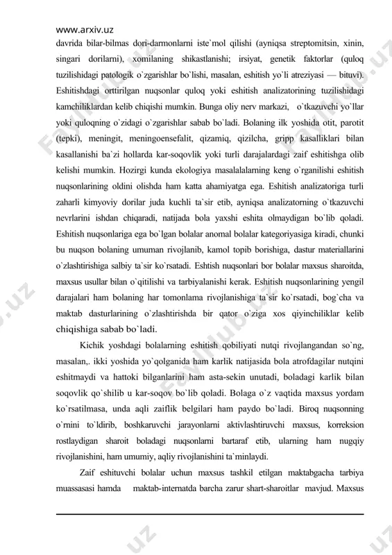 a, dastur materiallarini o`zlashtirishiga salbiy ta`sir ko`rsatadi. eshtish nuqsonlari bor bolalar maxsus sharoitda, maxsus usullar bilan o`qitilishi va tarbiyalanishi kerak. eshitish nuqsonlarining yengil darajalari ham bolaning har tomonlama rivojlanishiga ta`sir ko`rsatadi, bog`cha va maktab dasturlarining o`zlashtirishda bir qator o`ziga xos qiyinchiliklar kelib chiqishiga sabab bo`ladi. kichik yoshdagi bolalarning eshitish qobiliyati nutqi rivojlangandan so`ng, masalan,. ikki yoshida yo`qolganida ham karlik natijasida bola atrofdagilar nutqini eshitmaydi va hattoki bilganlarini ham asta-sekin unutadi, boladagi karlik bilan soqovlik qo`shilib u kar-soqov bo`lib qoladi. bolaga o`z vaqtida maxsus yordam ko`rsatilmasa, unda aqli zaiflik belgilari ham paydo bo`ladi. biroq nuqsonning o`rnini to`ldirib, boshkaruvchi jarayonlarni aktivlashtiruvchi maxsus, korreksion rostlaydigan sharoit boladagi nuqsonlarni bartaraf etib, ularning ham nugqiy rivojlanishini, ham umumiy, aqliy rivojlanishini ta`minlaydi. zaif eshituvchi bolalar uchun maxsus tashkil etilgan maktabgacha tarbiya muassasasi hamda maktab-internatda barcha zarur shart-sharoitlar mavjud. maxsus muassasalardagi tarbiyachi va o`qituvchilar bunday bolalarning tegishli ta`lim-tarbiya olishlariga yordam berishlari kerak. yuqorida qayd etilganidek, surdopedagogikada eshitish …