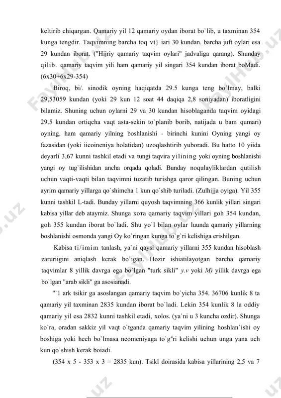 ilining hoshlan`ishi oy boshiga yoki hech bo`lmasa neomeniyaga to`g4ri kelishi uchun unga yana uch kun qo`shish kerak boiadi. (354 x 5 - 353 x 3 = 2835 kun). tsikl doirasida kabisa yillarining 2,5 va 7 yillarga tog`ri kelishi ma`qul topilgan. chunki bar yil oxiridagi xatolik yarim kundan oshmasligi kerak. -arab tsikli ga asoslangan qamariy taqvim bo`yicha 354, 36706 kunlik 30 ta qamariy yil taxminan 1063 kunni tashkil ctadi. biroq har biri 354 kundan bo`lgan 30 ta oddiy qamariy yil esa faqat 1 (20 kunga ega. shuning uchun har 30 yilda oy boshi deyarli aniq 11 kun kechikadi. demak, 30 yillik isiklninu i 1 yiliga bittadan kun qo`shish kerak bo`ladi. unga bu tsiklning 19 ta oddiy yili 354 kunga va ` ! la kabisa yili 355 kunga ega bo`ladi.` bu taqvim tsikiida ham qaysi yillarni kabisa yili deb hisoblash masalasida "turk tsikli" dagi kabisa yillarini aniqlash qoidasiga amal qilingan: agar tsikl …