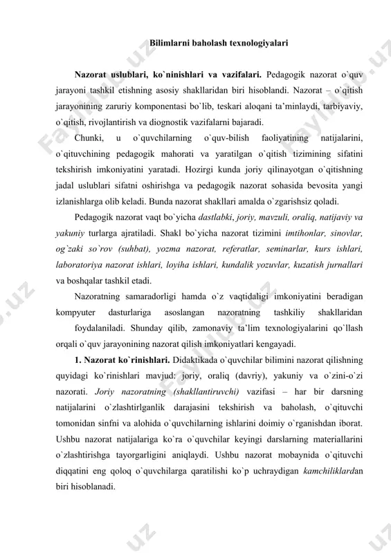 vazifasi – har bir darsning natijalarini o`zlashtirlganlik darajasini tekshirish va baholash, o`qituvchi tomonidan sinfni va alohida o`quvchilarning ishlarini doimiy o`rganishdan iborat. ushbu nazorat natijalariga ko`ra o`quvchilar keyingi darslarning materiallarini o`zlashtirishga tayorgarligini aniqlaydi. ushbu nazorat mobaynida o`qituvchi diqqatini eng qoloq o`quvchilarga qaratilishi ko`p uchraydigan kamchiliklardan biri hisoblanadi. joriy nazoratning ajralib turadigan xususiyatlardan biri mavzu yoki bo`limni o`rganishning barcha bosqichlarida o`tkazilishidir: o`kuv materiali bilan tanishtirish, bilim va ko`nikmalarni shaklatirish va rivlojlantirish, ularni o`zlashtirish va chuqurlashtirish. joriy nazorat jarayonida o`quvchilardan o`quv materiallarini egallashning aniq bosqichida ko`zda tutilgan bilish darajasidagi bilimlarni talab etish mumkin. shakllantiriluvchi nazoratni samarali foydalanish uchun darsga yoki uning qismiga mo`ljallangan tekshirishning turli-tuman shakl va vositalarini ratsilonal birlashtirish: frontal va individual, og`zaki va yozma asosida qo`llash. davriy (tematik) nazorat materialni uzoq muddatda (chorak, yarim yillik) yoki alohida o`quvchi va umuman sinfning asosan shakllangan, tizimlashtirilgan bilimlarini alohida o`rganilgan bo`lim materialni egallaganlik darajasini tekshiradi. nazoratning bunday ko`rinishi, odatda, joriy nazorat bilan birlashtirilgan holda …