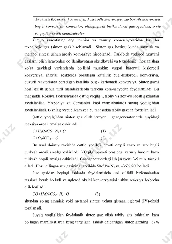 z zahiralari kam bo`lagan mamlakatlarda keng tarqalgan. ishlab chiqarilgan sintez gazning 67% idan yaponiyada, 59%idan germaniyada ammiak sintezi uchun foydalaniladi. metanol sintezi uchun suyuq yoqilg`ini qayta ishlash ham shunga o`hshash texnologik tizimlarda amalga oshiriladi. texnologik jihatdan suyuq yoqilg`ini qayta ishlashni ikkiga bo`lish mumkin. birinchi guruhga yuqori haroratli kislorod konversiyasi uchraydigan yoqilg`ilar kiradi. bularga og`ir suyuq yoqilg`ilar - mazut, kreking-qoldiq, kirsa, ikkinchi guruhga engil distillanuvchi ( qaynash harorati 200-2200s) yoqilg`ilar- benzinlar, ligroinlar va rangli distillyatlar aralashmalari kiradi. gaz qurumdan tozalangandan so`ng, oltingugurtli birikmalardan tazalash uchun yuboriladi. shundan so`ng gazning tarkibida 3-5% co2, 45-48% co, 40-45% h2, shuningdek ma`lum miqdorda metan, azot va argon bo`ladi, so konversiyadan o`tkaziladi va co2 tozalanadi. sintez gazni tabiiy gazdan tarkibining asosini tashkil qiluvchi metanni oksidlab olishda quyidagi reaksiyalar boradi: ch4 +0,5o2 ═2co +2h2 +35,5 kj (4) ch4 +n2o co +3h2 +206,4 kj (5) ch4 + n2o 2co +2h2 +248,3 kj (6) ayni vaqtda (iii) reaksiya ham …