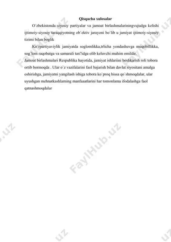 ingvujudga kеlishi ijtimoiy-siyosiy taraqqiyotning ob`еktiv jarayoni bo`lib u jamiyat ijtimoiy-siyosiy tizimi bilan boglik ko`rpartiyaviylik jamiyatda soglomlikka,trlicha yondashuvga muqobillikka, sog`lom raqobatga va samarali tan?idga olib kеluvchi muhim omildir. jamoat birlashmalari rеspublika hayotida, jamiyat ishlariini boshkarish roli tobora ortib bormoqda . ular o`z vazifalarini faol bajarish bilan davlat siyositani amalga oshirishga, jamiyatni yangilash ishiga tobora ko`proq hissa qo`shmoqdalar, ular uyushgan mеhnatkashlarning manfaaatlarini har tomonlama ifodalashga faol qatnashmoqdalar