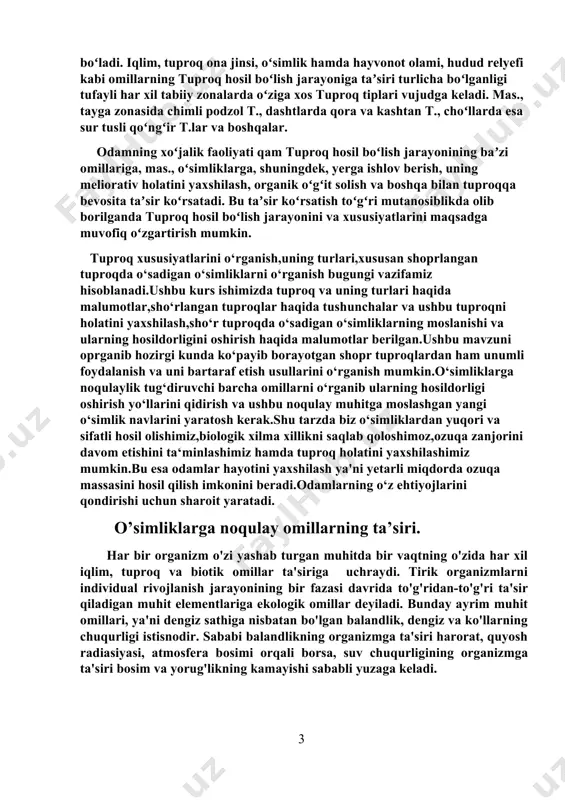 lik navlarini yaratosh kerak.shu tarzda biz o‘simliklardan yuqori va sifatli hosil olishimiz,biologik xilma xillikni saqlab qoloshimoz,ozuqa zanjorini davom etishini ta‘minlashimiz hamda tuproq holatini yaxshilashimiz mumkin.bu esa odamlar hayotini yaxshilash ya'ni yetarli miqdorda ozuqa massasini hosil qilish imkonini beradi.odamlarning o‘z ehtiyojlarini qondirishi uchun sharoit yaratadi. o’simliklarga noqulay omillarning ta’siri. har bir organizm o'zi yashab turgan muhitda bir vaqtning o'zida har xil iqlim, tuproq va biotik omillar ta'siriga uchraydi. tirik organizmlarni individual rivojlanish jarayonining bir fazasi davrida to'g'ridan-to'g'ri ta'sir qiladigan muhit elementlariga ekologik omillar deyiladi. bunday ayrim muhit omillari, ya'ni dengiz sathiga nisbatan bo'lgan balandlik, dengiz va ko'llarning chuqurligi istisnodir. sababi balandlikning organizmga ta'siri harorat, quyosh radiasiyasi, atmosfera bosimi orqali borsa, suv chuqurligining organizmga ta'siri bosim va yorug'likning kamayishi sababli yuzaga keladi. ekologik omillar ya'ni tashqi muhit omillar tirik organizmlarga quyidagi ta'sir ko'rsatadi: 1. ayrim turlarni ma'lum hududdan siqib chiqaradi va ularning jo'g'rofik jihatdan tarqalishining o'zgarishiga olib keladi. 2. har xil turlarning …