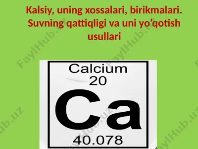 kalsiy, uning xossalari, birikmalari. suvning qattiqligi va uni yo’qotish usullari — PPTX