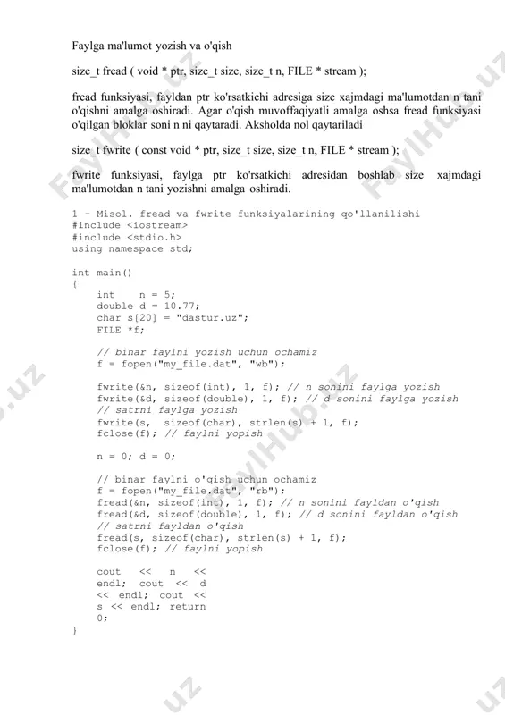 unksiyalarining qo'llanilishi #include #include using namespace std; int main() { int n = 5; double d = 10.77; char s[20] = "dastur.uz"; file *f; // binar faylni yozish uchun ochamiz f = fopen("my_file.dat", "wb"); fwrite(&n, sizeof(int), 1, f); // n sonini faylga yozish fwrite(&d, sizeof(double), 1, f); // d sonini faylga yozish // satrni faylga yozish fwrite(s, sizeof(char), strlen(s) + 1, f); fclose(f); // faylni yopish n = 0; d = 0; // binar faylni o'qish uchun ochamiz f = fopen("my_file.dat", "rb"); fread(&n, sizeof(int), 1, f); // n sonini fayldan o'qish fread(&d, sizeof(double), 1, f); // d sonini fayldan o'qish // satrni fayldan o'qish fread(s, sizeof(char), strlen(s) + 1, f); fclose(f); // faylni yopish cout #include using namespace std; int main() { int n, k; file *f; f = fopen("binar", "wb+"); // binar faylni yozish va o'qish uchun ochish if (f == null) { cout > n; for (int i …