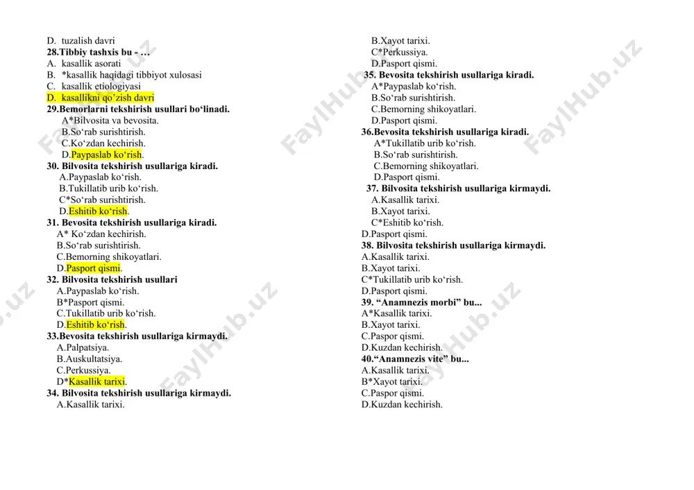 h. 30. bilvosita tekshirish usullariga kiradi. a.paypaslab ko‘rish. b.tukillatib urib ko‘rish. с*so‘rab surishtirish. d.eshitib ko‘rish. 31. bevosita tekshirish usullariga kiradi. а* ko‘zdan kechirish. b.so‘rab surishtirish. с.bemorning shikoyatlari. d.pasport qismi. 32. bilvosita tekshirish usullari a.paypaslab ko‘rish. b*pasport qismi. с.tukillatib urib ko‘rish. d.eshitib ko‘rish. 33.bevosita tekshirish usullariga kirmaydi. a.palpatsiya. b.auskultatsiya. с.perkussiya. d*kasallik tarixi. 34. bilvosita tekshirish usullariga kirmaydi. a.kasallik tarixi. b.xayot tarixi. с*perkussiya. d.pasport qismi. 35. bevosita tekshirish usullariga kiradi. a*paypaslab ko‘rish. b.so‘rab surishtirish. с.bemorning shikoyatlari. d.pasport qismi. 36.bevosita tekshirish usullariga kiradi. a*tukillatib urib ko‘rish. b.so‘rab surishtirish. с.bemorning shikoyatlari. d.pasport qismi. 37. bilvosita tekshirish usullariga kirmaydi. a.kasallik tarixi. b.xayot tarixi. с*eshitib ko‘rish. d.pasport qismi. 38. bilvosita tekshirish usullariga kirmaydi. a.kasallik tarixi. b.xayot tarixi. с*tukillatib urib ko‘rish. d.pasport qismi. 39. “anamnezis morbi” bu... a*kasallik tarixi. b.xayot tarixi. с.paspor qismi. d.kuzdan kechirish. 40.“anamnezis vite” bu... a.kasallik tarixi. b*xayot tarixi. с.paspor qismi. d.kuzdan kechirish. 41. kasallik tarixi bu.... a*mazkur kasallik xaqida ma’lumot. b.xayot tarixi. с.pasport …