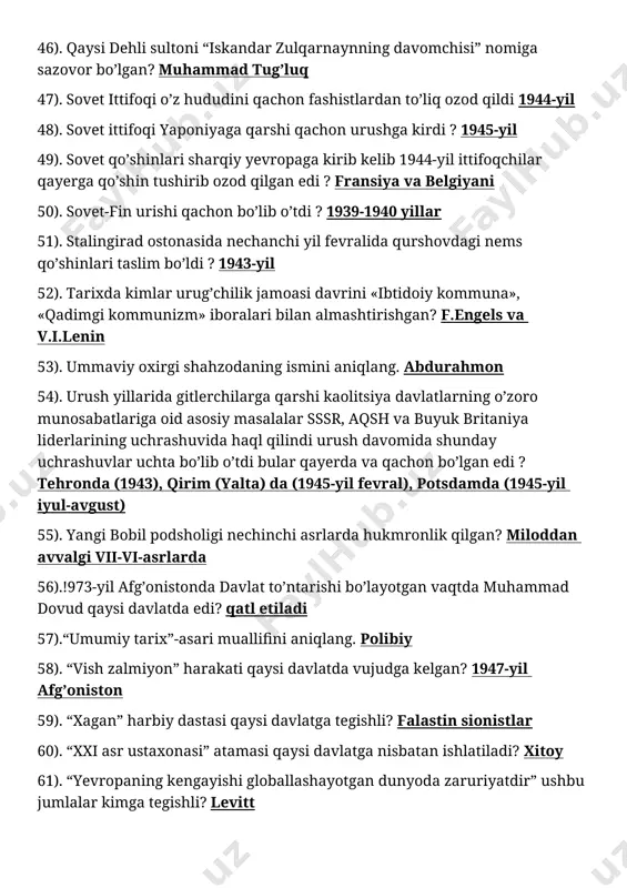 chilik jamoasi davrini «ibtidoiy kommuna», «qadimgi kommunizm» iboralari bilan almashtirishgan? f.engels va v.i.lenin 53). ummaviy oxirgi shahzodaning ismini aniqlang. abdurahmon 54). urush yillarida gitlerchilarga qarshi kaolitsiya davlatlarning o’zoro munosabatlariga oid asosiy masalalar sssr, aqsh va buyuk britaniya liderlarining uchrashuvida haql qilindi urush davomida shunday uchrashuvlar uchta bo’lib o’tdi bular qayerda va qachon bo’lgan edi ? tehronda (1943), qirim (yalta) da (1945-yil fevral), potsdamda (1945-yil iyul-avgust) 55). yangi bobil podsholigi nechinchi asrlarda hukmronlik qilgan? miloddan avvalgi vii-vi-asrlarda 56).!973-yil afg’onistonda davlat to’ntarishi bo’layotgan vaqtda muhammad dovud qaysi davlatda edi? qatl etiladi 57).“umumiy tarix”-asari muallifini aniqlang. polibiy 58). “vish zalmiyon” harakati qaysi davlatda vujudga kelgan? 1947-yil afg’oniston 59). “xagan” harbiy dastasi qaysi davlatga tegishli? falastin sionistlar 60). “xxi asr ustaxonasi” atamasi qaysi davlatga nisbatan ishlatiladi? xitoy 61). “yevropaning kengayishi globallashayotgan dunyoda zaruriyatdir” ushbu jumlalar kimga tegishli? levitt 62). “yosh italiya” nоmli yagоna umumitalyan inqilоbiy tashkilоti qayerda tuzilgan? marselda 63). ”buzoqchalar mamlakati” ma’nosini bildiruvchi …