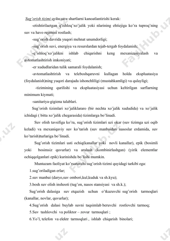 shlash, kollektor - zovur va yo’l tarmoqlaridagi inshootlar; 8.dalalarni ximoya qiluvchi daraxt qatorlari. sug’orish tizimi elementlari tarkibi, ularning joylashishi, sug’orish va kzt konstruksiyalari, sug’oriladigan massivning tabiiy va xo’jalik shart-sharoitlariga, xususan joyning geomorfologik sharoiti- er yuzasi, relefi va nishabligi ; iqlim va gidrogeologik sharoiti; tuproq’ turi; suv manbai va sug’oriladigan maydonning o’zaro joylashishi. uning tavsifi, shuningdek xo’jalik yo’nalishi- q’ishloq’xo’jalik yoki nlari tarkibi, sug’oriladigan massiv ulchamlari, xo’jalik maydoni hamda qo’llaniladigan sug’orish usuli va texnikasi, almashlab eqish uchastkalari soni va ulchamlari kabi shart-sharoitlarga bog’liq. xulosa qilib aytganda , texnikaviy mukammal sug’orish tizimi bir-biri bilan uzviy bog’liq sug’orish, kz, suv tashlash tarmoqlari kurinishidagi, bitta yagona boshqaruv tizimiga ega va tuproq’dagi suv rejimini rostlash masalalarini hal qilishiga yo’naltirilgan gidrotexnikaviy va boshqa muhandislik inshootlari majmuasidan iborat. sug’orish tizimi elementlari tarkibi sug’oriladigan massiv ulchamlari, xo’jalik ixtisosligi , tabiiy va boshqa shart- sharoitlarga ko’ra o’zgarib turishi mumkin. sug’orish tizimida suv taqsimlash uchun asosiy tashkil etuvchi (apparat) bo’lib, sug’orish …