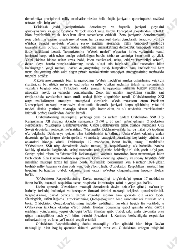 belgilab olish vazifasi turadi. ushbu masalaning yuqori darajada hal etilishi mamlakatning izchil taraqqiyoti uchun asos bo’lib xizmat qiladi. har bir mamlakat konkret 1 каримов и.а. ўзбекистоннинг 16 йиллик мустакил тараққиёт йўли. -т.: узбекистон, 2007. -б. 5. amaliyotidan kelib chiqqan holda, rivojlanish g’oyasini qabul qilinishi ya’ni, taraqqiyotning konseptual asoslarini aniq belgilanishi bu urinda hal qiluvchi ahamiyatga egadir. mustaqil o’zbekiston respublikasida jahonning ilg’or tajribalarini inobatga olgan holda, ayni paytda, jamiyatimizning milliy negizlariga tayanib siyosiy taraqqiyotning evolyusion yo’li tanlab olindi va bunday siyosiy taraqqiyot zaminini zamonaviy demokratiya g’oyalari tashkil etdi. mazkur g’oya asosida o’zbekistonda huquqiy demokratik davlat va fuqarolik jamiyatini barpo qilishning o’ziga xos ilmiy va amaliy asoslari shakllantirildi. mamlakatimiz istiqloli jamiyatimiz taraqqiyotining siyosiy, ijtimoiy, iqtisodiy, huquqiy va ma’naviy sohalarini o’zida to’liq mujassam etgan hamda zamonaviy rivojlanishning barcha prinsiplarini e’tiborga olgan taraqqiyot modelini yaratilishini obyektiv zarurat qilib qo’ydi. shu bilan bir qatorda, yosh mustaqil mamlakatimiz oldida islohotlarning dastlabki bosqichidayoq belgilab olingan bir qator …