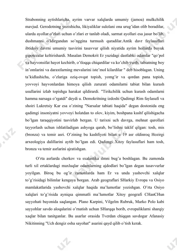 ni ajratishgan. o’rta asrlarda cherkov va sxalastika ilmni bug’a boshlagan. bu zamonda turli xil ertaklardagi maxluqlar odamlarning ajdodlari bo’lgan degan tasavvurlar yoyilgan. biroq bu og’ir zamonlarda ham er va unda yashovchi xalqlar to’g’risidagi bilimlar kengaya borgan. arab geograflari sharkiy evropa va osiyo mamlakatlarida yashovchi xalqlar haqida ma’lumotlar yozishgan. o’rta osiyo xalqlari to’g’risida ayniqsa qimmatli ma’lumotlar xitoy geografi chanchun sayyohati bayonida saqlangan. plano karpini, vilgelm rubruk, marko polo kabi sayyohlar savdo aloqalarini o’rnatish uchun sharqqa borib, evropaliklarni sharqiy xaqlar bilan tanitganlar. bu asarlar orasida tverdan chiqqan savdogar afanasiy nikitinning "uch dengiz osha sayohat" asarini qayd qilib o’tish kerak. xv asr oxirlaridan boshlab, ya’ni buyuk geografik kashfiyotlar davridan boshlab evropada etnografik bilimlarni yig’ish sohasida ko’p ishlar qilinadi. xristofor kolumbning 1492 yildagi amerika sohillariga sayohati, 1497 yildagi vasko de gamaning evropadan hindistonga dengiz yo’lini kashf etishi, 1519-1521 yillarda magellanning er yuzi osha dengiz sayohati va boshqa ko’plab istilochilar, savdogarlar va missionerlar sayohatlari evropaga …