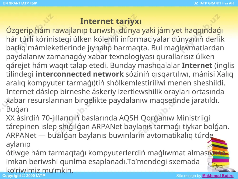 g’an komputerlar www. dunya web tori. en grant iatp ii&ip uz iatp granti ii va ah copyright © 2000 iatp site design by makhmud botirov nua ( ) mag’liwmatina ko’re, ja’ha’ndegi internetten paydalaniwshilar 2019 jil iyun ayinda 3,5 mlrd adamnan asti. en grant iatp ii&ip uz iatp granti ii va ah copyright © 2000 iatp site design by makhmud botirov internettin’ rawajlaniwi. internetke 80- jillarda oqiw orinlari, ma’mleket agentligi, xalqara sho’lkemler va isbilermenlik firmalari kiritildi. 90 - jillarda internet juda tezlik penen o’siwdi basinan keshirgen, ha’zirgi kunde internetke milyardlap paydalaniwshilar jalg’ang’an, olardin’ shamalap yarimi sawda,isbilermenlik boyinsha paydalaniwshilar. ha’zir milliy informaciya infrastrukturasi (nii) tiykarinda paydalanilmaqta. kontinentler mintaqa afrika a’ziya -tinish okean kontinenti evropa orta shig’is aqsh ha’m kanada qubla amerika paydalaniwshilar sani mln. % 35 mln 0,81 1 mlrd 22,74 1.05 mlrd 27,65 12mln 0,57 1.5 mlrd 44,42 210 mln 3,97 internet arxitekturasi internet tarmag’ina jalg’aniw internet xizmetleri tcp/ip protokoli internet …