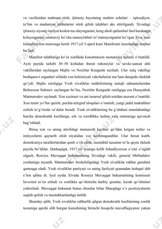 lish, mustabid tuzumni to’la qayta tiklash payida bo’ldilar. darhaqiqat, 1917-yil iyuniga kelib isfandiyorxon o’zini o’nglab olgach, rossiya muvaqqat hukumatining xivadagi vakili, general mirbadalov yordamiga tayanib, matmurodov boshchiligidagi yosh xivaliklar rahbar guruhini qamoqqa oladi. yosh xivaliklar partiyasi va uning faoliyati qonundan tashqari deb e’lon qilina di. iyul oyida xivada rossiya muvaqqat hukumatining komissari lavozimi ta’sis etiladi va xonlikka qo’shimcha harbiy qismlar, kazak qo’shinlari yuboriladi. muvaqqat hukumat butun choralar bilan sharqdagi o’z pozitsiyalarini saqlab qolish va mustahkamlashga intildi. shunday qilib, yosh xivaliklar rahbarlik qilgan demokratik kuchlarning xonlik tuzumiga qarshi olib borgan kurashining birinchi bosqichi muvaffaqiyatsiz yakun topdi. yosh xivaliklar boshqa kuchlar bilan ittifoq tuzmay, faqat o’z tarafdorlari bilangina harakat qilib, mutaassib qora kuchlarni yengib, tugal maqsad-muddaolariga erishib bo’lmasligini tushunib yetdilar. bunday vaziyatda ular eng avvalo, qo’shni turkistonda faol harakat qilayotgan demokratik va inqilobiy kuchlardan, ularning yo‘lboshchilaridan madad olish, ular bilan yaqindan aloqalar bog‘lashga intildilar. 2-masala: 1917-yil kuzida rossiyada yuz bergan oktabr o’zgarishi …