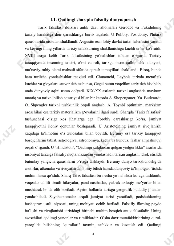 ashlaydi. beruniy dunyo tarixshunosligida asotirlar, afsonalar va rivoyatlardan ilmiy bilish hamda dunyoviy taʼlimotga oʻtishda muhim hissa qoʻshdi. sharq tarix falsafasi bir necha yoʻnalishda koʻzga tashlanib, voqealar tahlili ibratli hikoyalar, pand-nasihatlar, yuksak axloqiy meʼyorlar bilan mushtarak holda olib boriladi. ayrim hollarda tarixga geografik-hududiy jihatdan yondashiladi. sayohatnomalar orqali jamiyat tarixi yaratiladi, podshohlarning boshqaruv usuli, siyosati, uning mohiyati ochib beriladi. falsafiy fikrning paydo bo’lishi va rivojlanishi tarixidagi birinchi muhim bosqich antik falsafadir. uning asoschilari qadimgi yunonlar va rimliklardir. o’sha davr mutafakkirlarining qurol-yarog’ida bilishning "qurollari" taxmin, tafakkur va kuzatish edi. qadimgi faylasuflar birinchi bo’lib insonni tashvishga soladigan abadiy savollarni qo’yishgan: atrofdagi hamma narsaning boshlanishi qaerda, dunyoning mavjudligi va yo’qligi, qarama-qarshiliklar birligi, erkinlik va zarurat, tug’ilish va o’lim, insonning maqsadi axloqiy burch, go’zallik va yuksaklik, donolik, do’stlik, sevgi, baxt, shaxsiy qadr-qimmat. ushbu muammolar bugungi kunda ham dolzarbdir. antik falsafa yevropada falsafiy fikrning shakllanishi va rivojlanishi uchun asos bo’lib xizmat qilgan. antik davr falsafasining rivojlanish davrlari …
