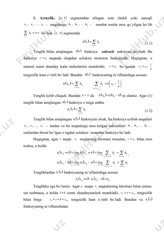 noton fuksiyaning uzilishi nuqtalari faqat 1-turdagi bo`lishi mumkin. isbot: haqiqatan, x0 € [a, b] ixtiyoriy nuqta bo`lib ketma-ketlik nuqtaga chapdan yaqinlashsin, ya`ni 45.1 teoremaga asosan ketma-ketlik quyidan va yuqoridan mos ravishda va sonlar bilan chegaralangandir. matematik analizdagi monoton ketma-ketlikning limiti haqidagi teoremaga asosan bunday ketma-ketlik limitga ega. f(x) funksiyaning monotonligiga asosan bu limit nuqta yagonadir. shu bilan birga ning mavjudligi isbotlandi. ning mavjudligi shunga o`xshash isbotlanadi. teorema 1.3 monoton fuksiyaning uzilish nuqtalari to`plami ko`pi bilan sanoqlidir. isbot: haqiqatan, [a, b] segmentda monoton bo`lgan f(x) funksiyaning chekli sondagi sakrashlarining yig`indisi ayirmadan katta bo`la olmaydi. bundan quyidagi muhim natija kelib chiqadi: han bir n natural son uchun qiymati dan katta bo`lgan sakrashlar soni cheklidir. bulardan, n bo`yicha qoshib chiqib, sakrash natijalardan iborat to`plam chekli yoki sanoqli degan xulosani olamiz. 2 – ta`rif : agar [a, b] segmentda aniqlangan f(x) monoton funksiya uchun nuqtada ning nuqtada tenglik bajarilsa, nuqtada chapdan uzluksiz, agarda tenglik …